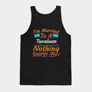 I'm Married To A Tuvaluan Nothing Scares Me - Gift for Tuvaluan From Tuvalu Oceania,Polynesia, Tank Top